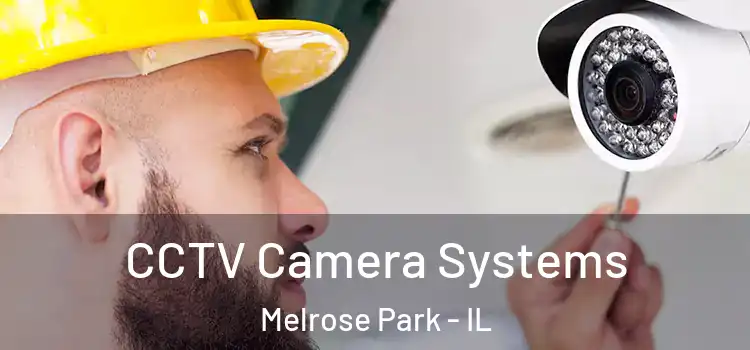 CCTV Camera Systems Melrose Park - IL