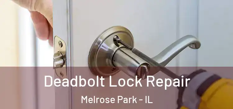 Deadbolt Lock Repair Melrose Park - IL