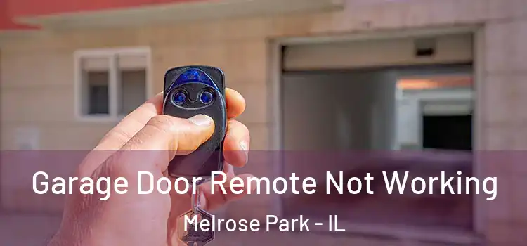  Garage Door Remote Not Working Melrose Park - IL
