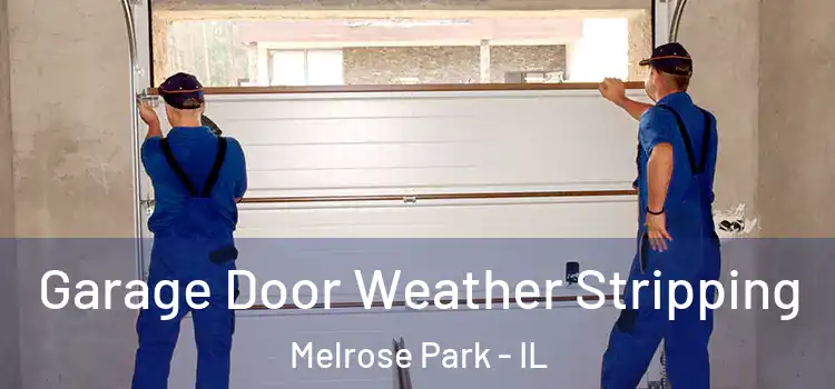  Garage Door Weather Stripping Melrose Park - IL