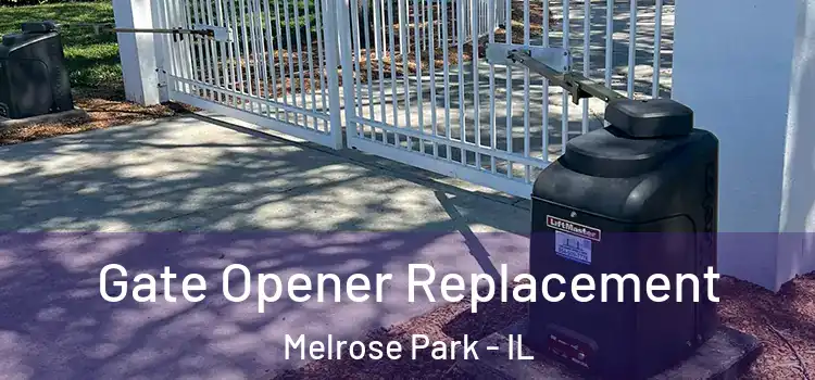 Gate Opener Replacement Melrose Park - IL