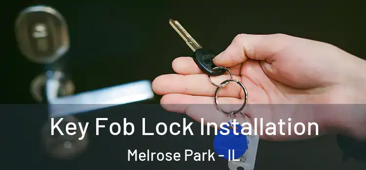 Key Fob Lock Installation Melrose Park - IL
